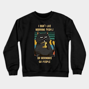 I don't like morning people or morning or people Crewneck Sweatshirt